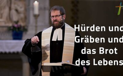 Hürden und Gräben und das Brot des Lebens –  Predigt von Pfarrer Michael Schünke
